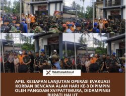 APEL KESIAPAN LANJUTAN OPERASI EVAKUASI KORBAN BENCANA ALAM HARI KE-3 DIPIMPIN OLEH PANGDAM XV/PATTIMURA, DIDAMPINGI BUPATI HALUT