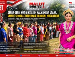 SERBA-SERBI HUT RI KE-81 DI HALMAHERA UTARA, SMART CHORALE HADIRKAN HARMONI NUSANTARA