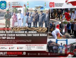 WAKIL BUPATI KASMAN HI. AHMAD PIMPIN ZIARAH NASIONAL DAN TABUR BUNGA DI TMP GALELA