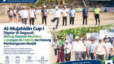 AL-MUJAHIDIN CUP I DIGELAR DI DAGASULI, WABUP KASMAN RESMIKAN LAPANGAN AL-HABAIB DAN DUKUNG PEMBANGUNAN MASJID