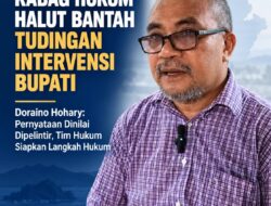 KABAG HUKUM PEMDA HALUT BANTAH TUDINGAN INTERVENSI BUPATI, SEBUT PERNYATAAN DIPELINTIR DAN SIAP TEMPUH JALUR HUKUM