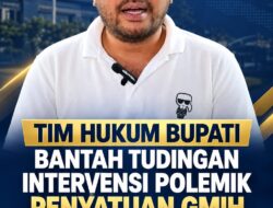 TIM HUKUM BUPATI BANTAH TUDINGAN INTERVENSI POLEMIK PENYATUAN GMIH, BERIKAN WAKTU 1 X 24 JAM UNTUK KLARIFIKASI   